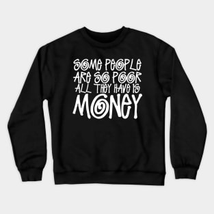 Some People Are So Poor... Crewneck Sweatshirt